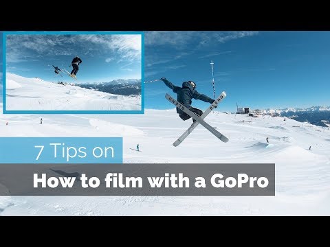 7 TIPS ON HOW TO FILM WITH A GOPRO